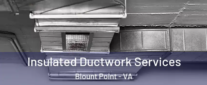 Insulated Ductwork Services Blount Point - VA