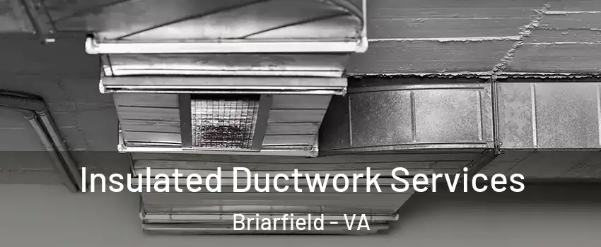 Insulated Ductwork Services Briarfield - VA