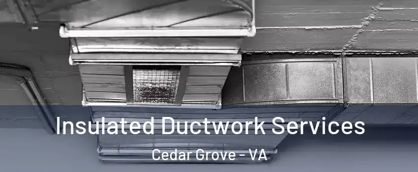 Insulated Ductwork Services Cedar Grove - VA