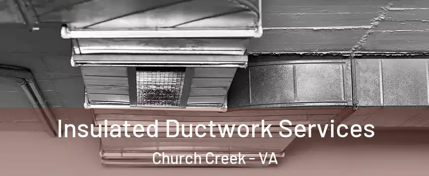 Insulated Ductwork Services Church Creek - VA