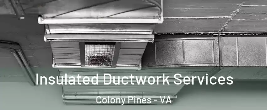 Insulated Ductwork Services Colony Pines - VA