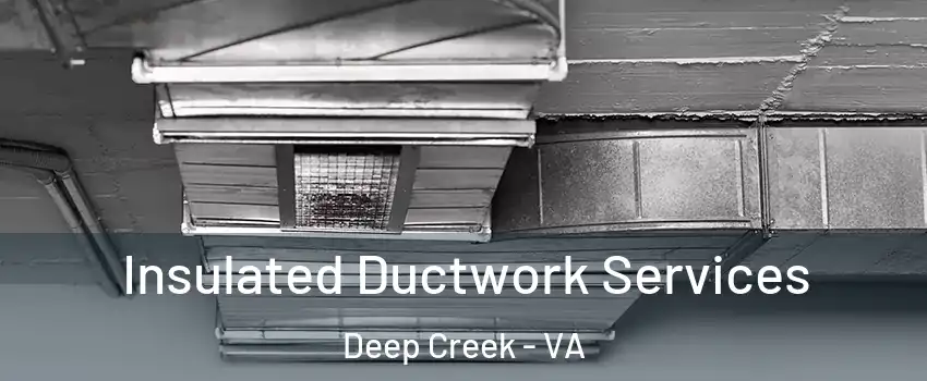 Insulated Ductwork Services Deep Creek - VA