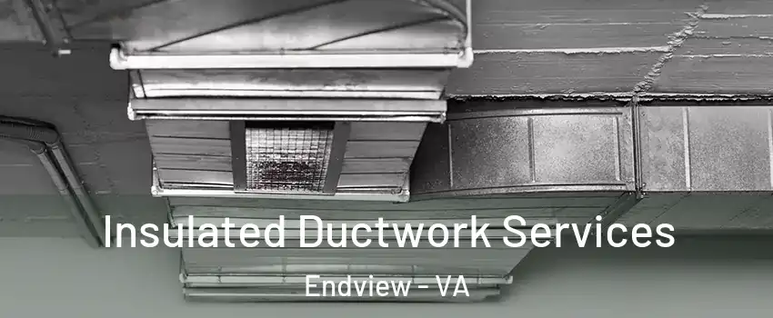 Insulated Ductwork Services Endview - VA