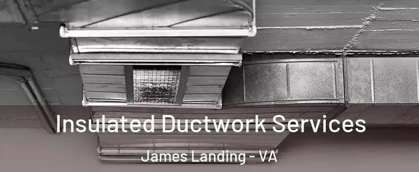 Insulated Ductwork Services James Landing - VA
