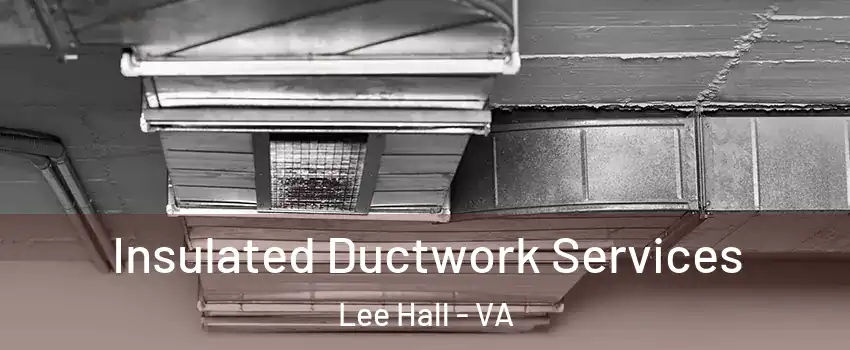 Insulated Ductwork Services Lee Hall - VA