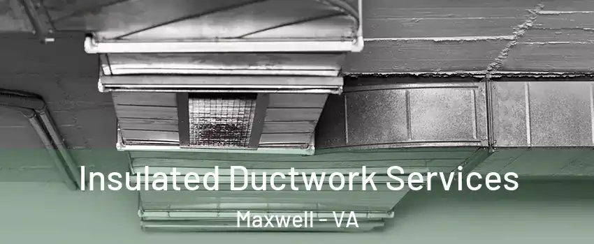 Insulated Ductwork Services Maxwell - VA