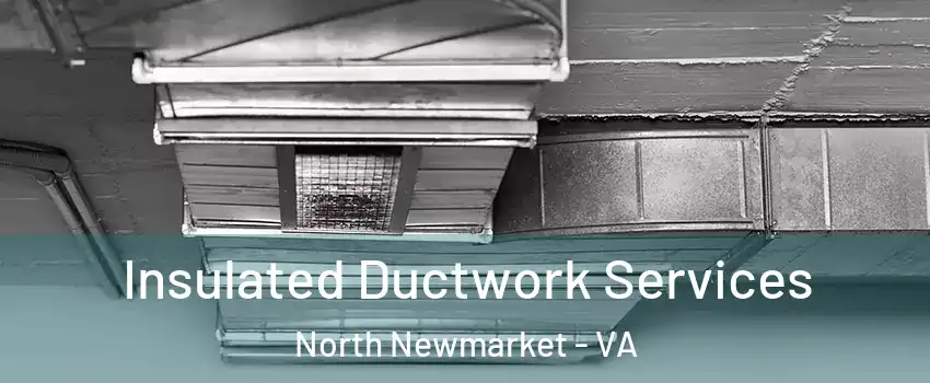 Insulated Ductwork Services North Newmarket - VA