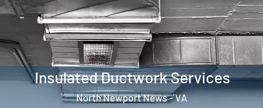 Insulated Ductwork Services North Newport News - VA