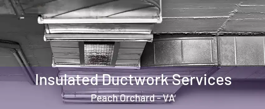 Insulated Ductwork Services Peach Orchard - VA