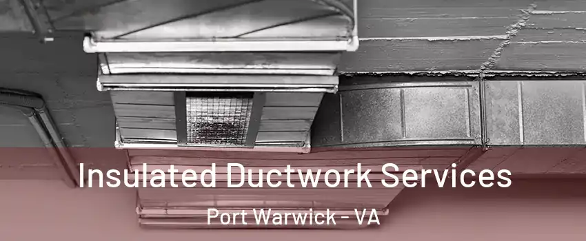 Insulated Ductwork Services Port Warwick - VA