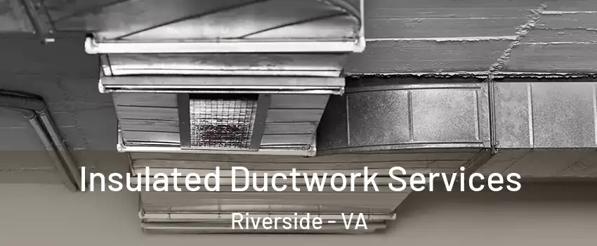 Insulated Ductwork Services Riverside - VA