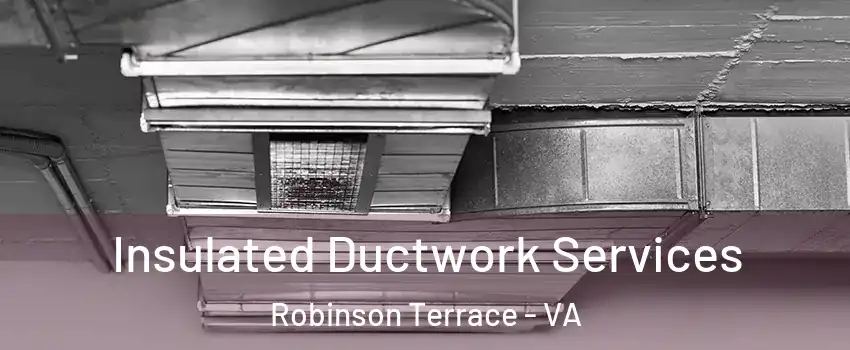 Insulated Ductwork Services Robinson Terrace - VA
