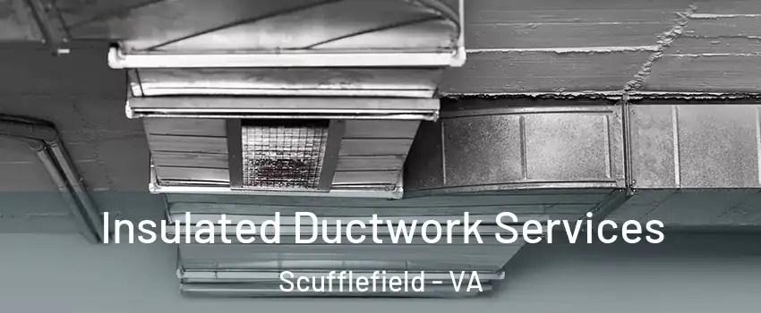 Insulated Ductwork Services Scufflefield - VA