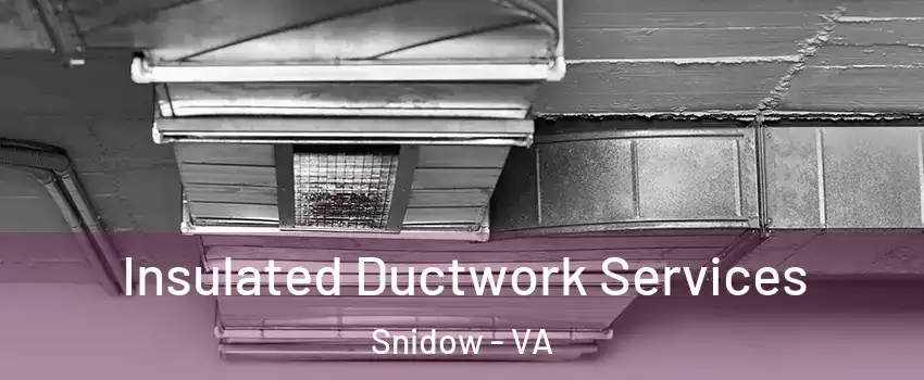 Insulated Ductwork Services Snidow - VA