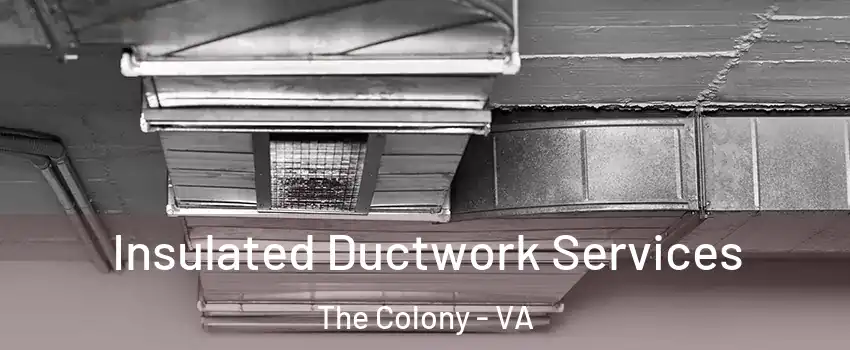 Insulated Ductwork Services The Colony - VA