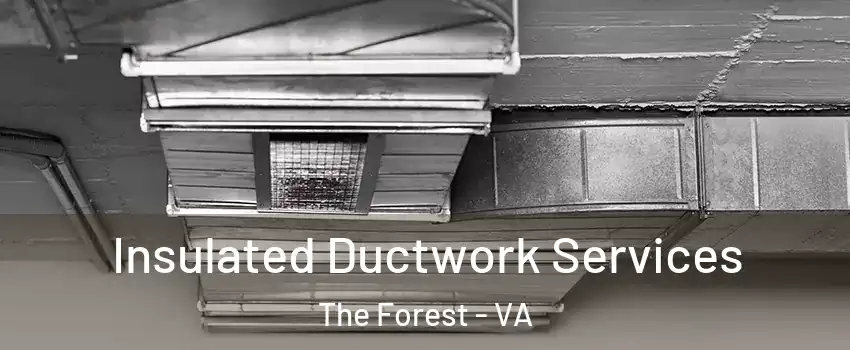 Insulated Ductwork Services The Forest - VA