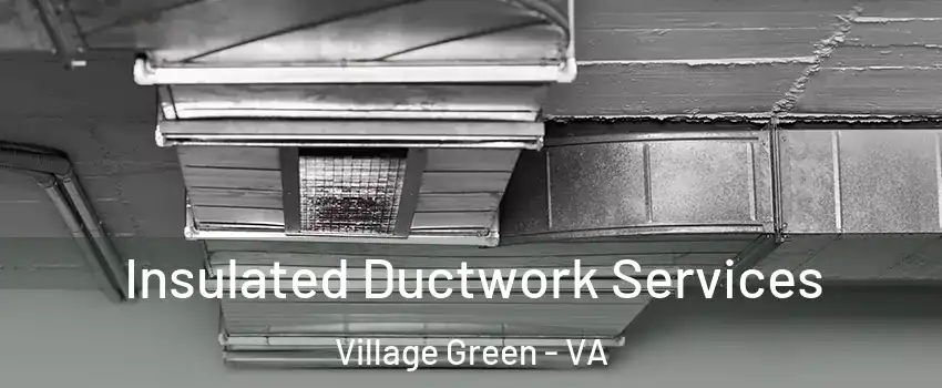 Insulated Ductwork Services Village Green - VA