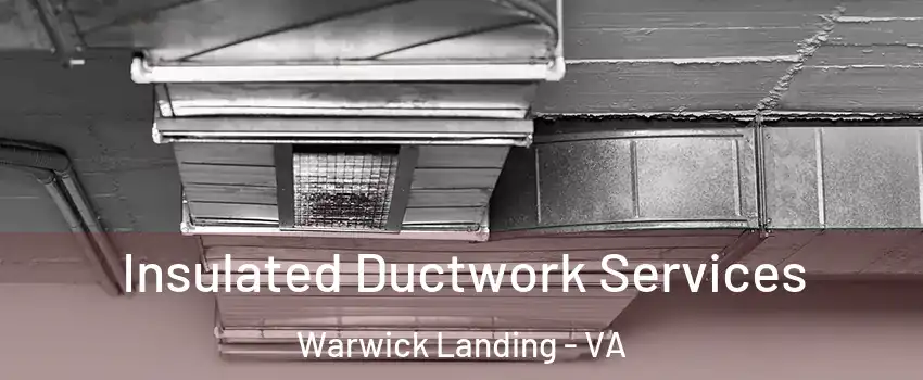 Insulated Ductwork Services Warwick Landing - VA