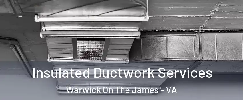 Insulated Ductwork Services Warwick On The James - VA