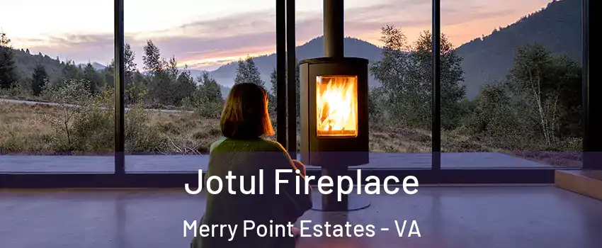 Jotul Fireplace Merry Point Estates - VA