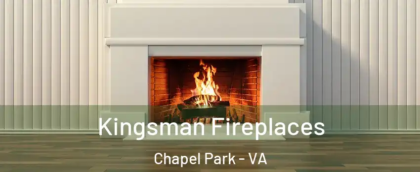 Kingsman Fireplaces Chapel Park - VA