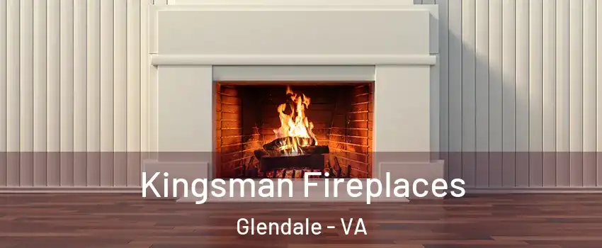 Kingsman Fireplaces Glendale - VA