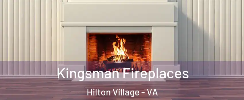 Kingsman Fireplaces Hilton Village - VA