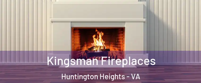 Kingsman Fireplaces Huntington Heights - VA