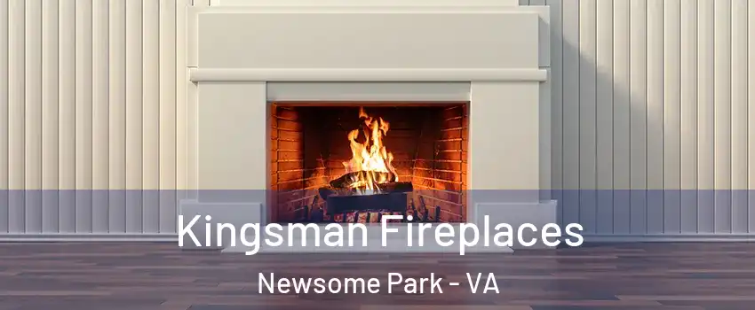 Kingsman Fireplaces Newsome Park - VA