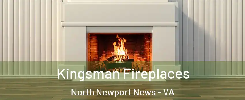Kingsman Fireplaces North Newport News - VA