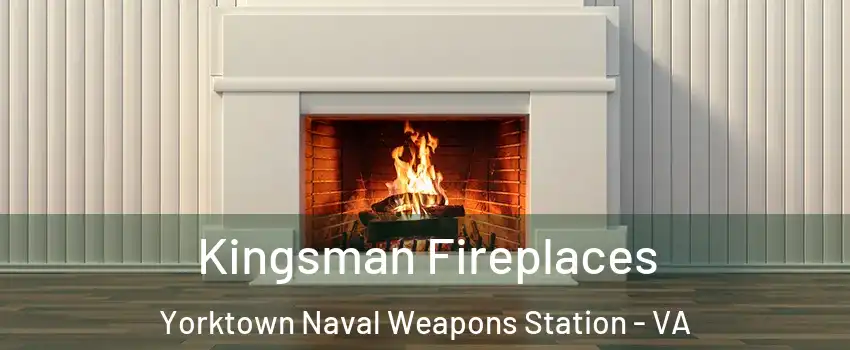 Kingsman Fireplaces Yorktown Naval Weapons Station - VA