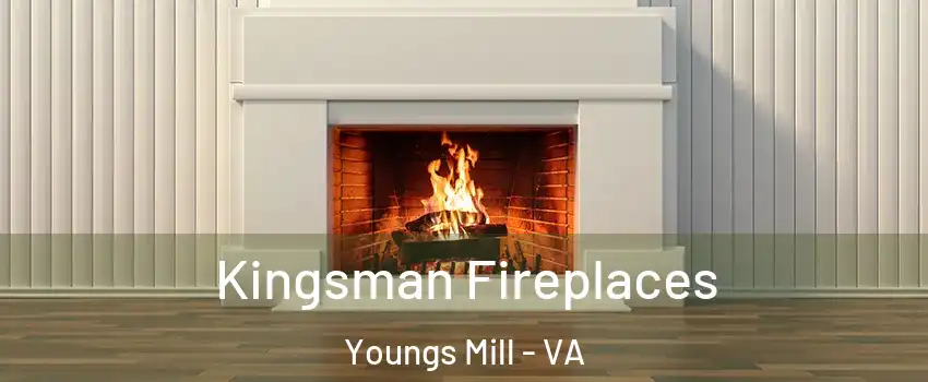 Kingsman Fireplaces Youngs Mill - VA