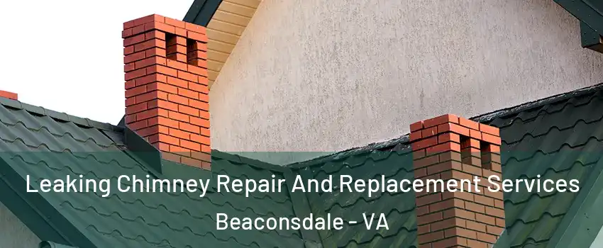 Leaking Chimney Repair And Replacement Services Beaconsdale - VA