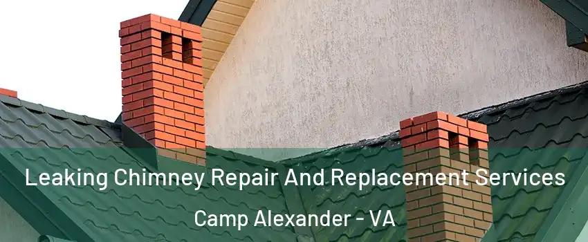 Leaking Chimney Repair And Replacement Services Camp Alexander - VA