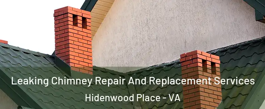 Leaking Chimney Repair And Replacement Services Hidenwood Place - VA