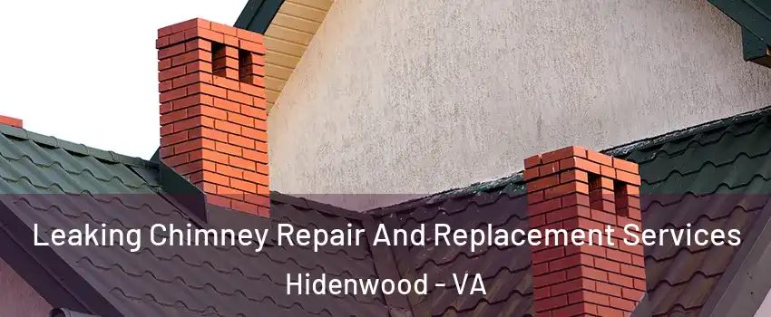 Leaking Chimney Repair And Replacement Services Hidenwood - VA