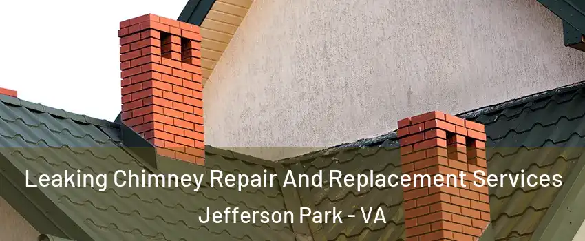 Leaking Chimney Repair And Replacement Services Jefferson Park - VA