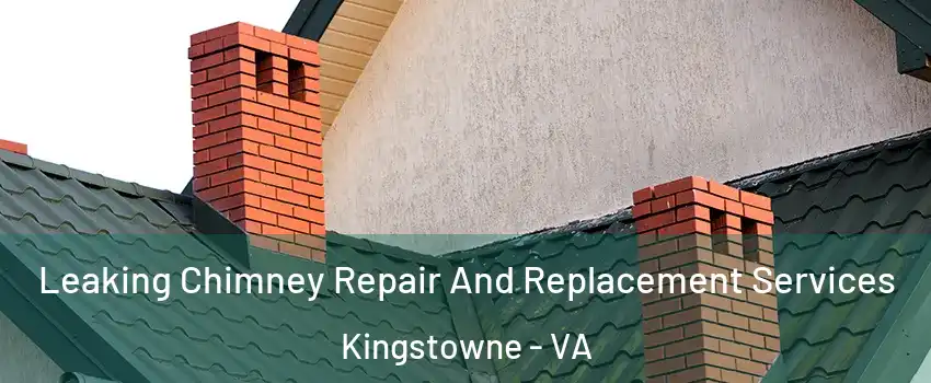 Leaking Chimney Repair And Replacement Services Kingstowne - VA