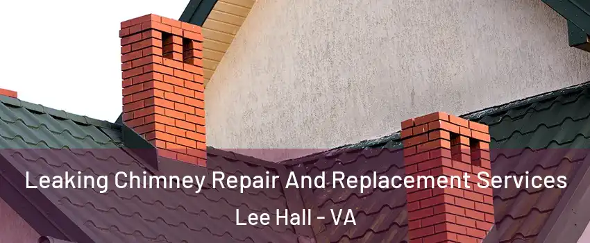 Leaking Chimney Repair And Replacement Services Lee Hall - VA
