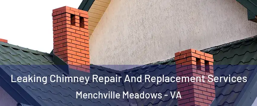 Leaking Chimney Repair And Replacement Services Menchville Meadows - VA