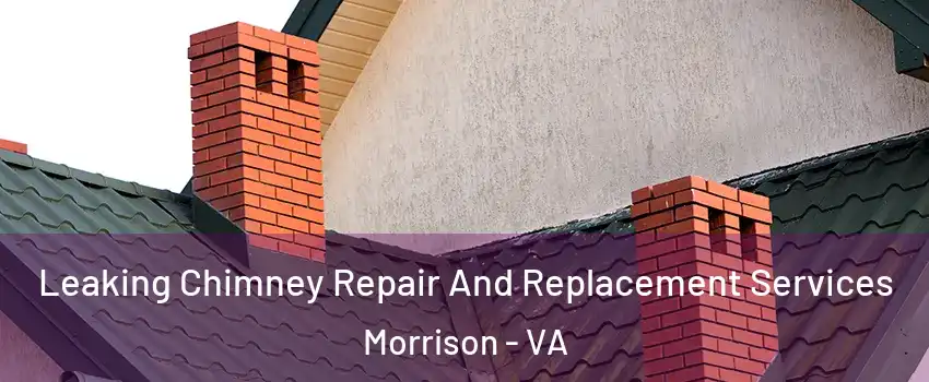 Leaking Chimney Repair And Replacement Services Morrison - VA