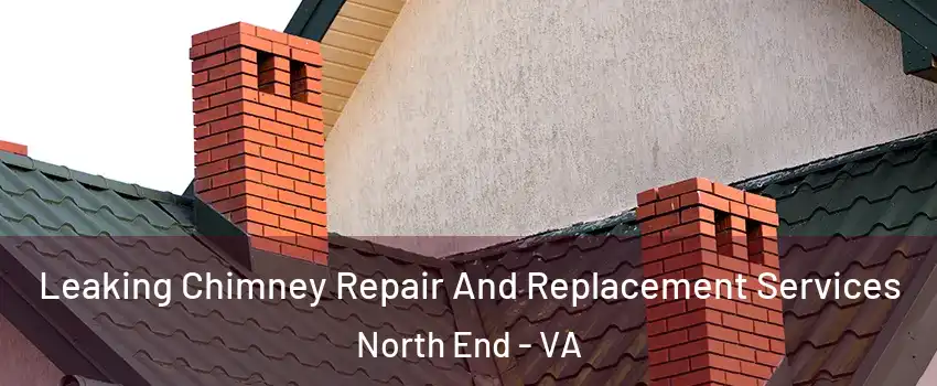 Leaking Chimney Repair And Replacement Services North End - VA