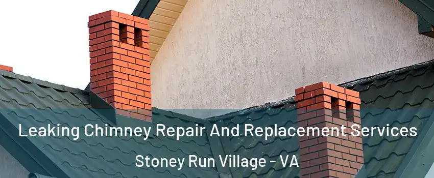 Leaking Chimney Repair And Replacement Services Stoney Run Village - VA