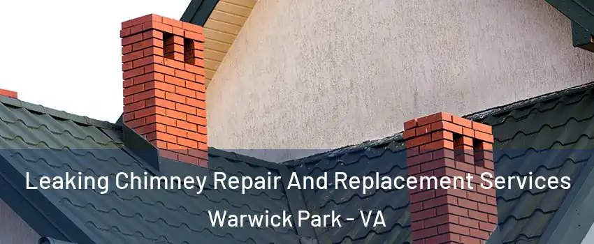 Leaking Chimney Repair And Replacement Services Warwick Park - VA