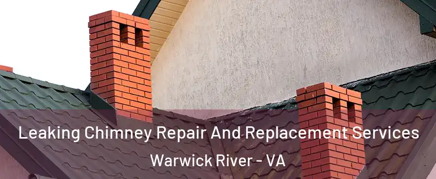 Leaking Chimney Repair And Replacement Services Warwick River - VA
