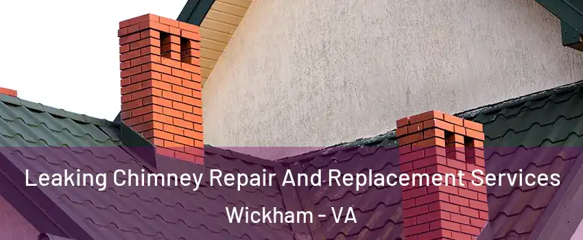 Leaking Chimney Repair And Replacement Services Wickham - VA