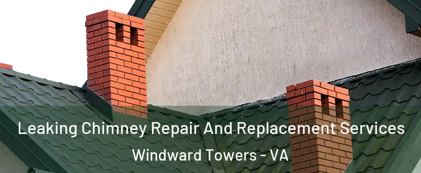 Leaking Chimney Repair And Replacement Services Windward Towers - VA