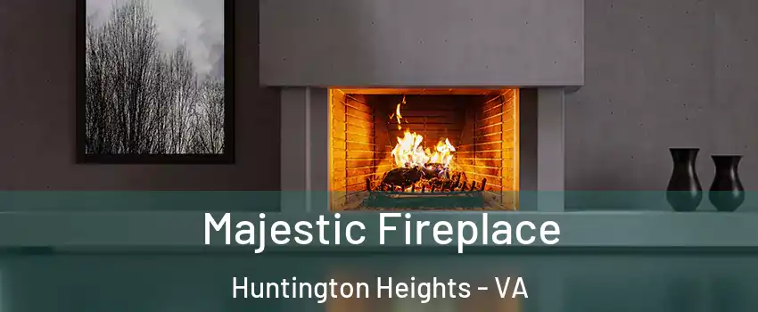 Majestic Fireplace Huntington Heights - VA