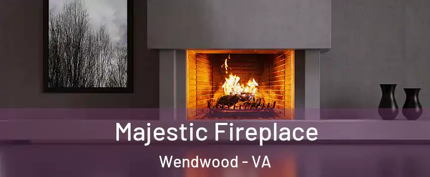 Majestic Fireplace Wendwood - VA