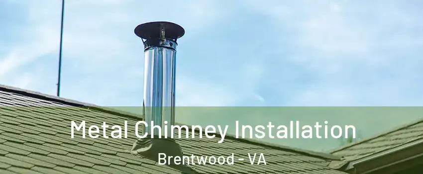 Metal Chimney Installation Brentwood - VA